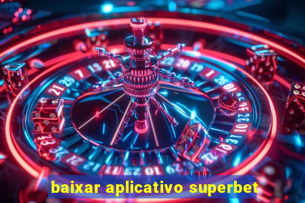 baixar aplicativo superbet